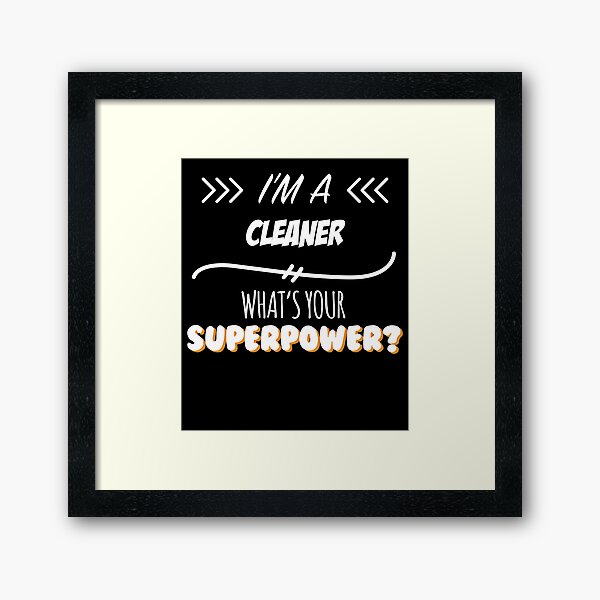 Cleaner Funny Superpower Slogan Gift for every Cleaner Funny Slogan Hobby Work Worker Framed Art Print
