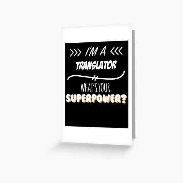 Translator Funny Superpower Slogan Gift for every Translator Funny Slogan Hobby Work Worker Greeting Card