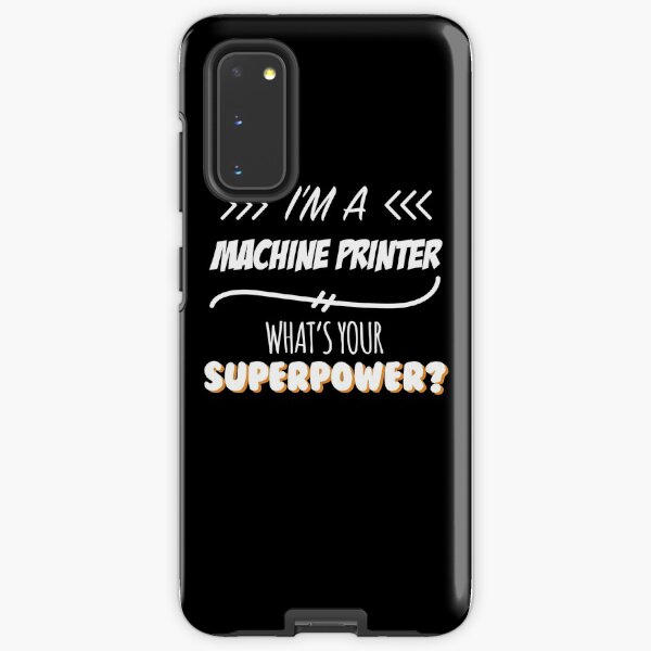 Machine Printer Funny Superpower Slogan Gift for every Machine Printer Funny Slogan Hobby Work Worker Samsung Galaxy Tough Case