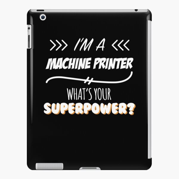Machine Printer Funny Superpower Slogan Gift for every Machine Printer Funny Slogan Hobby Work Worker iPad Snap Case