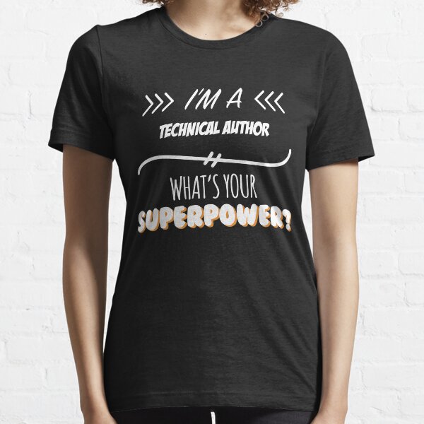 Technical Author Funny Superpower Slogan Gift for every Technical Author Funny Slogan Hobby Work Worker Essential T-Shirt