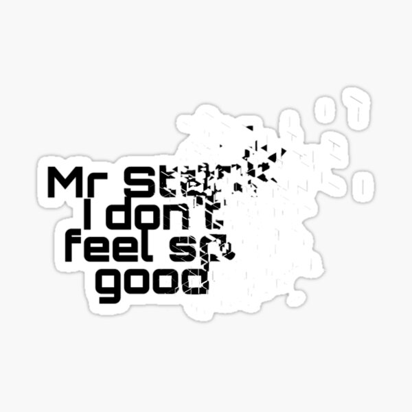 Mr Stark I Dont Feel So Good Sticker By Chels0274 Redbubble 7041