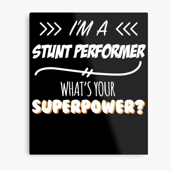 Stunt Performer Funny Superpower Slogan Gift for every Stunt Performer Funny Slogan Hobby Work Worker Metal Print