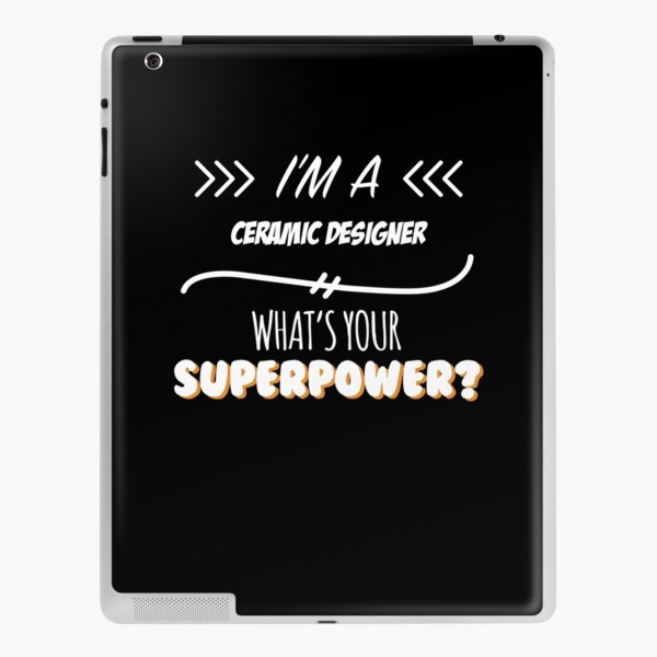 Ceramic Designer Funny Superpower Slogan Gift for every Ceramic Designer Funny Slogan Hobby Work Worker iPad Skin