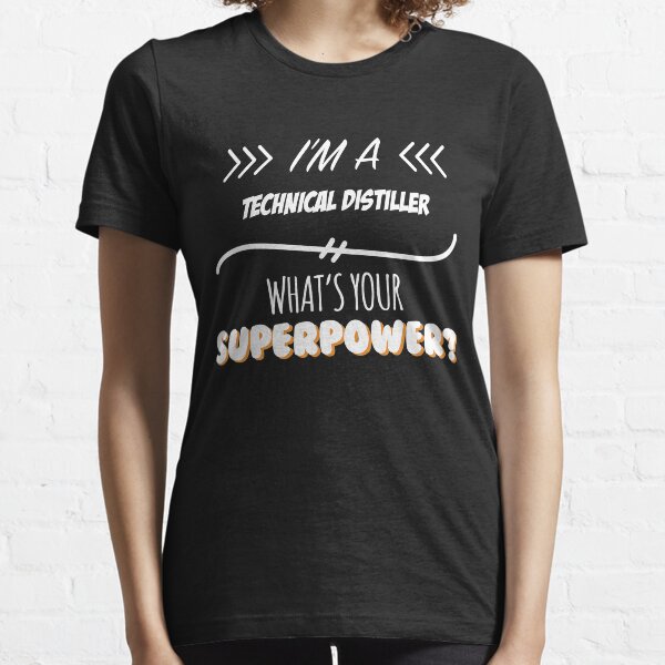 Technical Distiller Funny Superpower Slogan Gift for every Technical Distiller Funny Slogan Hobby Work Worker Essential T-Shirt