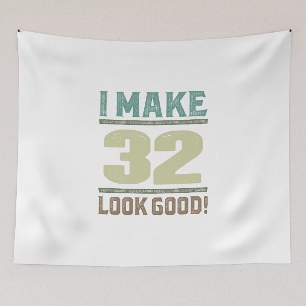 Item preview, I Make 32 Look Good!  designed and sold by RafaelLopezz.