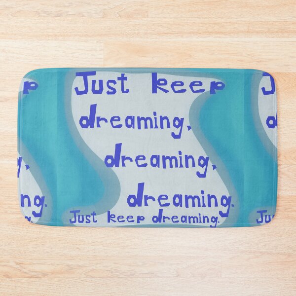 Item preview, Just Keep Dreaming, Dreaming, Dreaming. Just Keep Dreaming. designed and sold by Jessie Williams.