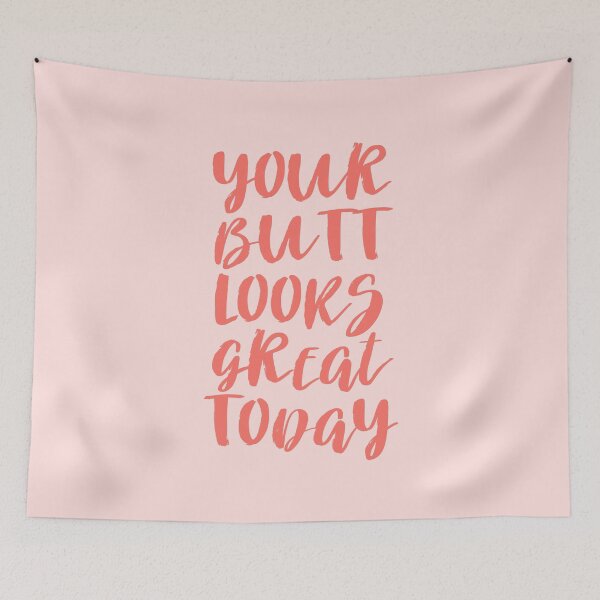 Item preview, Your Butt Looks Great Today - Pink Quote designed and sold by blueskywhimsy.