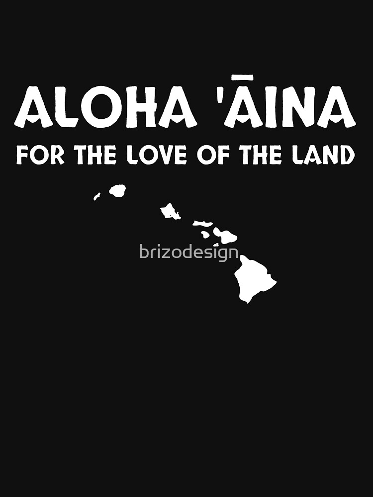 "Aloha 'Aina Hawaiian "For The Love Of The Land"" Tshirt by