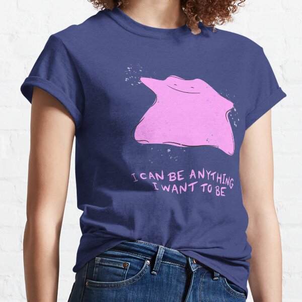 I Can Be Anything I Want To Be Classic T-Shirt