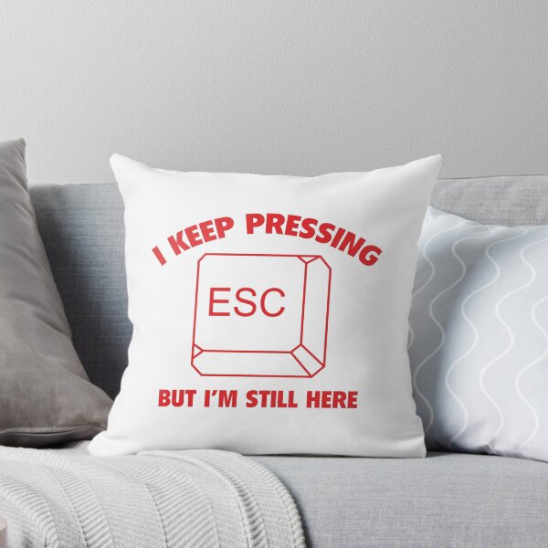 Item preview, I Keep Pressing ESC But I'm Still Here designed and sold by AmazingVision.
