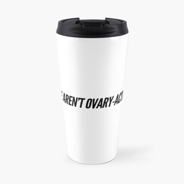 Blessed Be The Brains "We Aren't Ovary-acting" Text Design Travel Mug