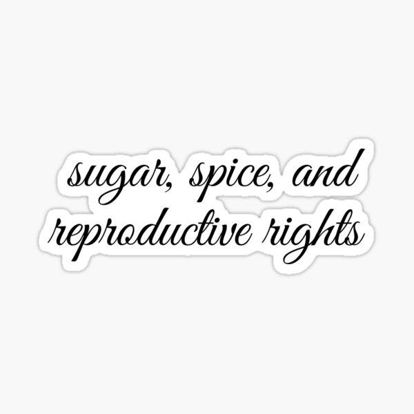 Blessed Be The Brains "Sugar, Spice, and Reproductive Rights" Text Design Sticker