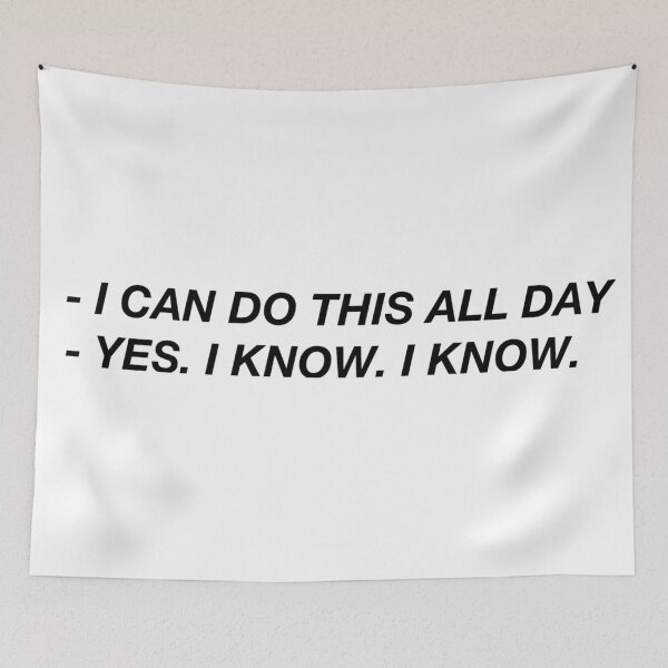 Item preview, I can do this all day \ Yeah, I know designed and sold by Larissa Sotero.