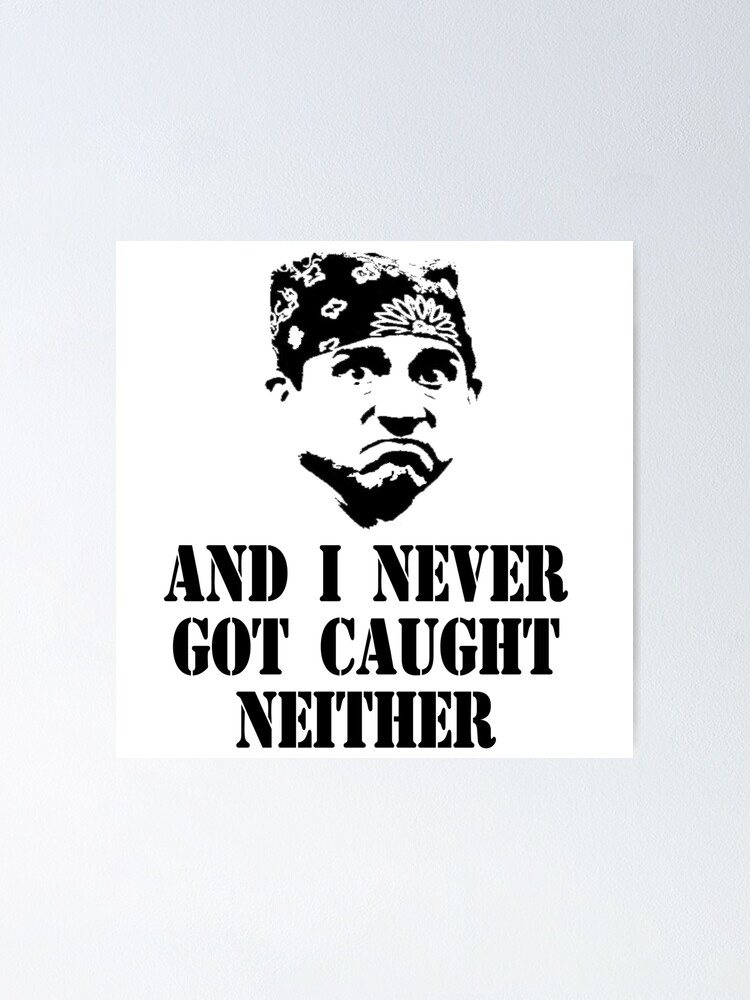 "And I Never Got Caught Neither - Prison Mike" Poster by everything ...