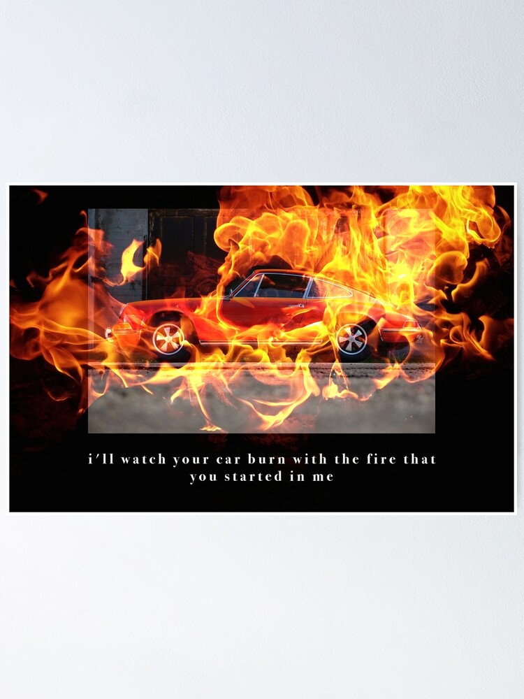 Watch your car burn with the fire that you started in online me