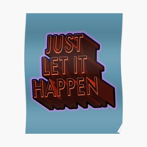 Let It Happen Posters Redbubble