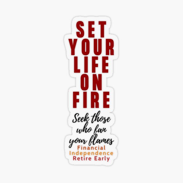 Set your life on FIRE Transparent Sticker