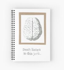 Don't Listen To This Jerk Spiral Notebook