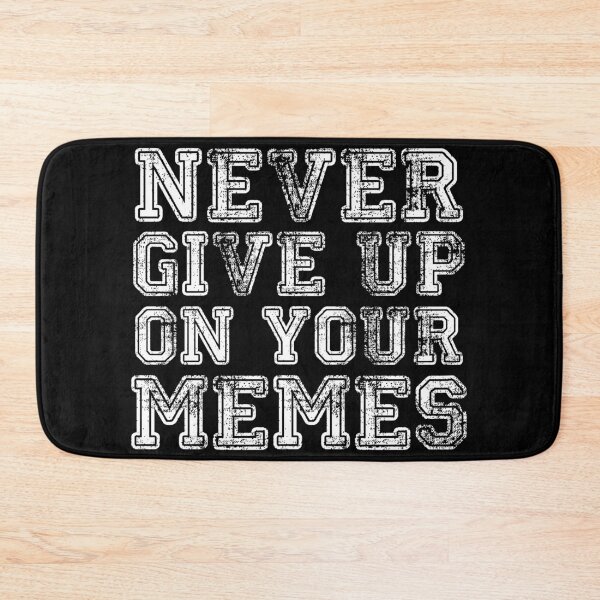 Item preview, Never Give Up on Your Memes designed and sold by njmclean.
