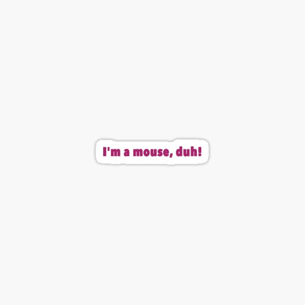 Item preview, I'm a mouse, duh! designed and sold by FEMstuff.