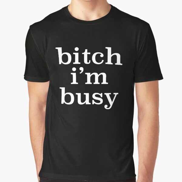 Item preview, Bitch I'm Busy designed and sold by njmclean.