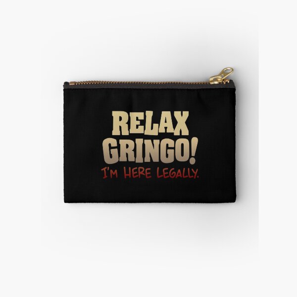 Item preview, Relax Gringo I'm Here Legally  designed and sold by SymphonicCent.