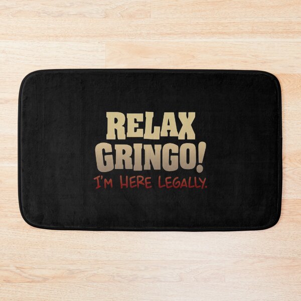 Item preview, Relax Gringo I'm Here Legally  designed and sold by SymphonicCent.
