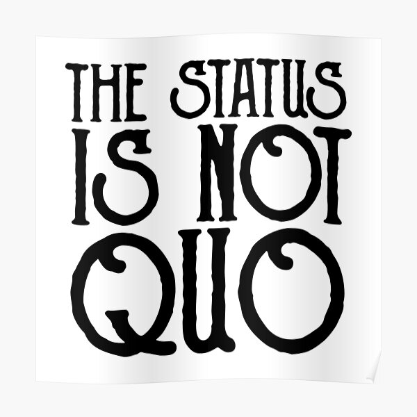 "The Status is Not Quo" Poster by PuppetRebel Redbubble