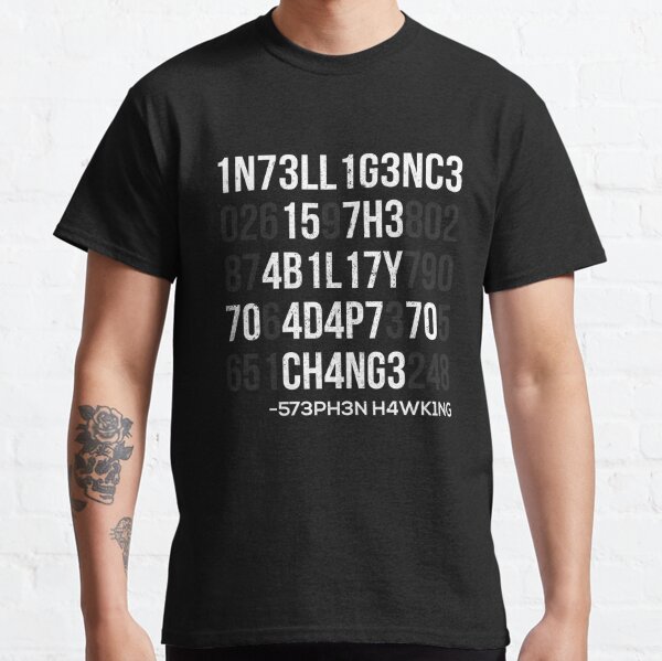 1n73ll1g3nc3 15 7h3 4b1l17y 70 4d4p7 70 ch4ng3 Classic T-Shirt