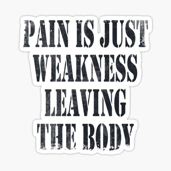 “Pain is Just Weakness Leaving the Body- inspirational Healthy