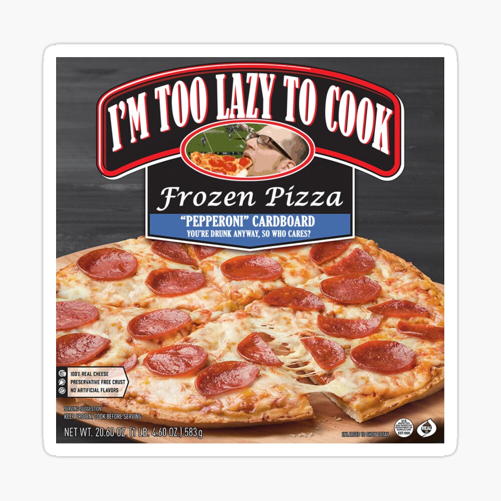 I'm Too Lazy to Cook" Frozen Pizza" Poster for Sale by bongofury | Redbubble