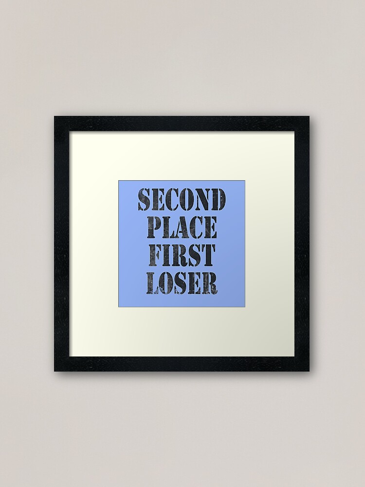 Second Place First Loser Inspirational Healthy Lifestyle Quote Framed Art Print By Ice Tees Redbubble