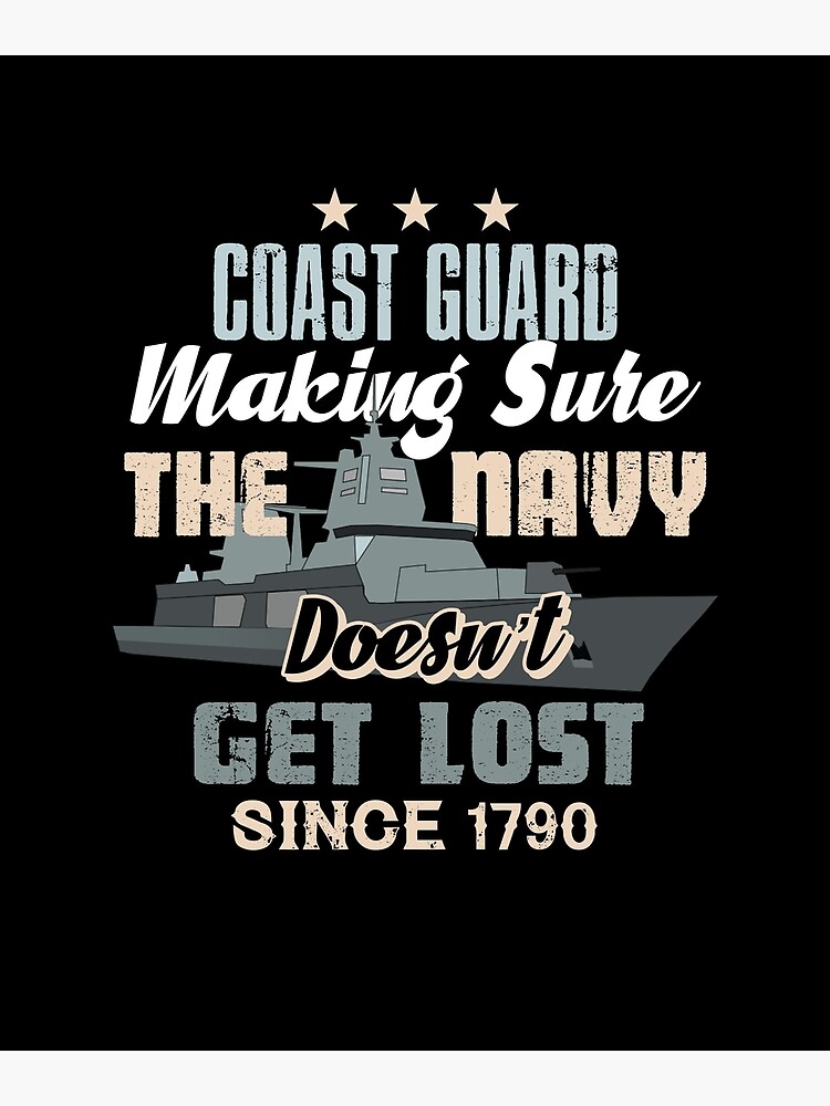 Coast Guard Making Sure The Navy Doesn't Get Lost Since 1790 Coast Guard Making Sure The Navy Doesn't Get Lost Since 1790