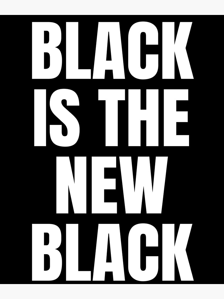 black-is-the-new-black-poster-by-ozal-redbubble