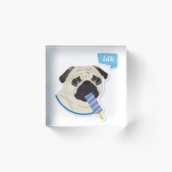 Cutie Canine Pug "idk" Acrylic Block