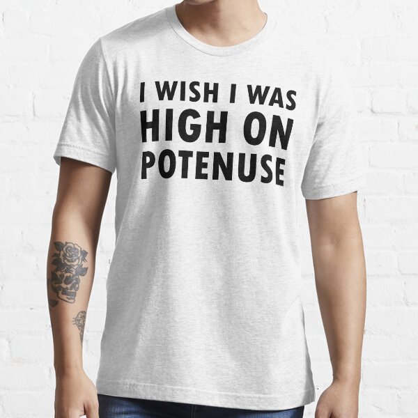 I Wish I Were High On Potenuse Funny Geometry Math Shirt Essential T-Shirt