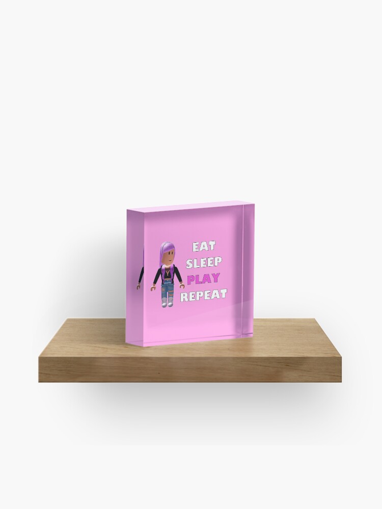 Roblox Eat Sleep Play Repeat Acrylic Block By Hypetype Redbubble - roblox eat sleep play repeat bath mat by hypetype redbubble