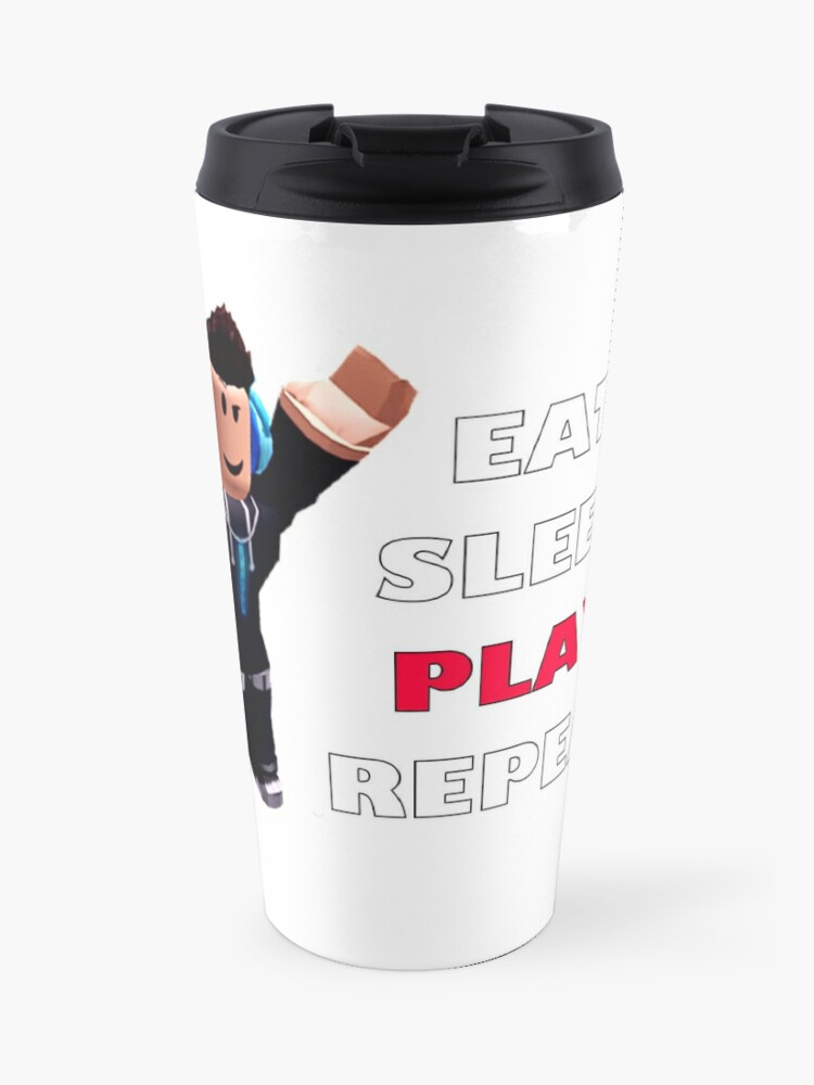 Roblox Eat Sleep Play Repeat Travel Mug By Hypetype Redbubble - roblox tumbler