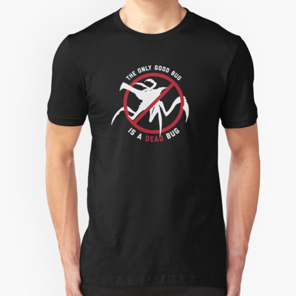 Starship Troopers The Only Good Bug is a Dead Bug Slim Fit T-Shirt