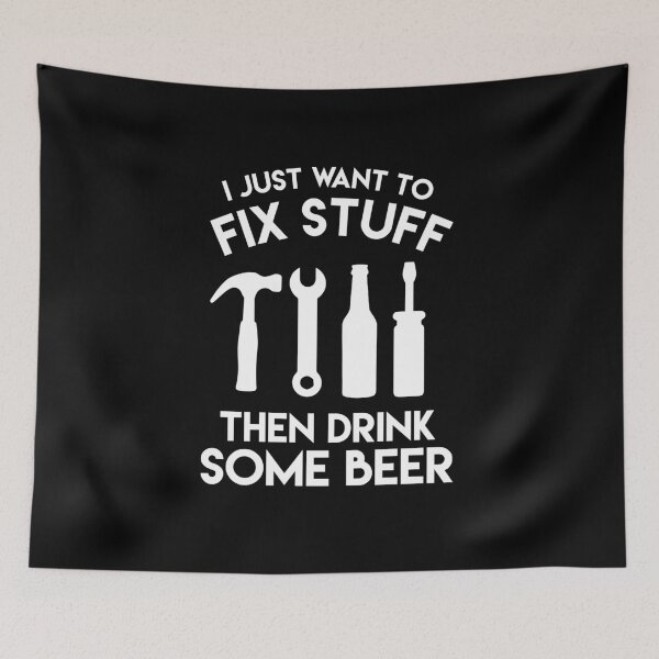 Item preview, I Jut Want to Fix Stuff Then Drink some Beer! designed and sold by ThatMerchStore.