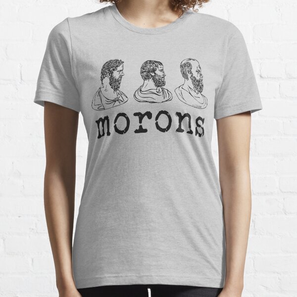 Inspired by Princess Bride - Plato - Aristotle - Socrates - Morons - Movie Quotes - Comedy Essential T-Shirt