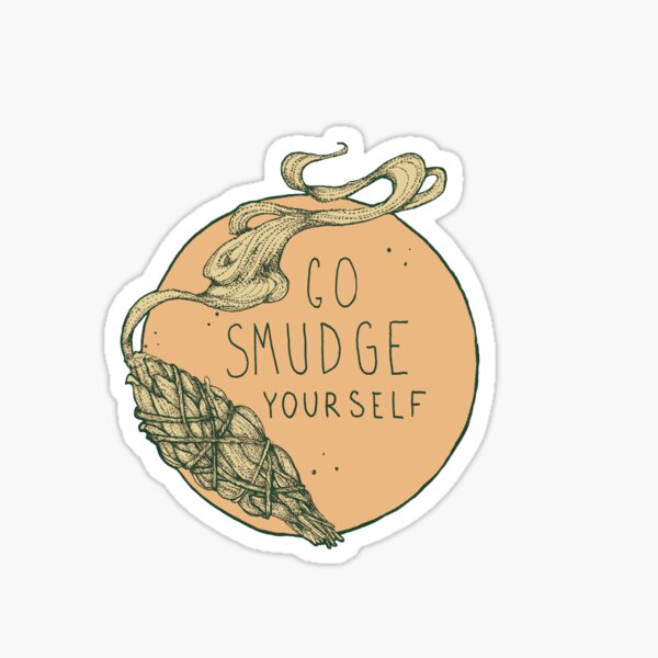 go smudge yourself