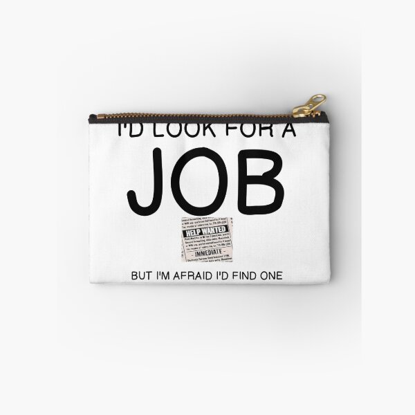 Item preview, I'D LOOK FOR A JOB... designed and sold by CalliopeSt.
