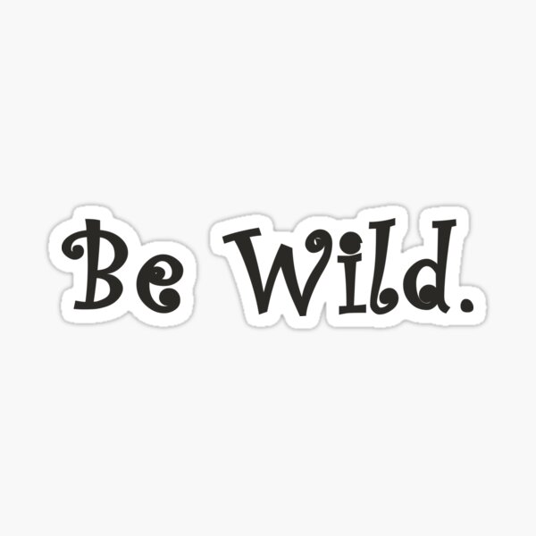 Be Wild Sticker