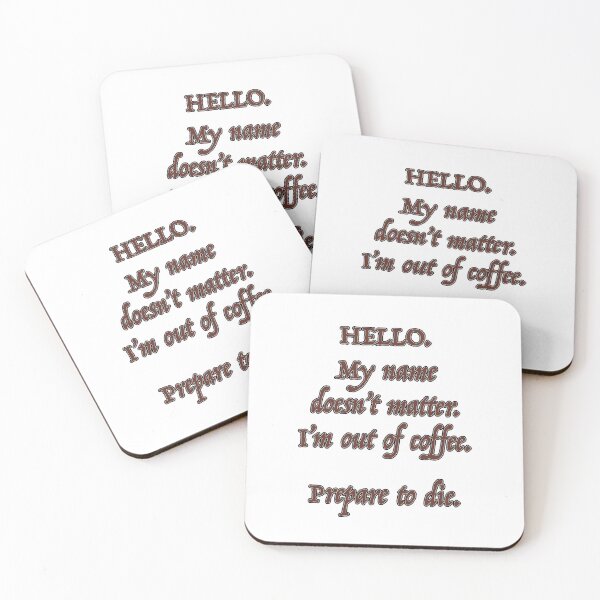 Hello. I'm Out of Coffee. Prepare to Die. Coasters (Set of 4)