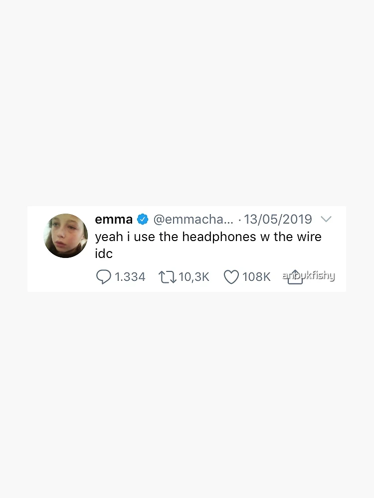 Emma chamberlain tweet. yeah I use the headphones w the wire