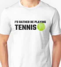 Ich würde lieber Tennis spielen Unisex T-Shirt