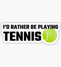 I'd Rather Be Playing Tennis Sticker