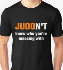 JUDOn't Know Who You're Messing With Unisex T-Shirt
